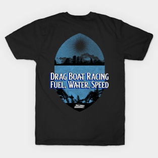 Drag Boat Racing Fuel, Water, Speed Boating Fast Watercraft Watersports T-Shirt